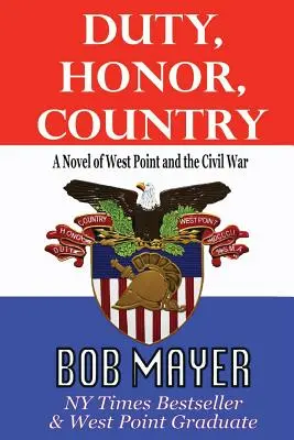 Duty, Honor, Country un roman de West Point et de la guerre de Sécession - Duty, Honor, Country a Novel of West Point and the Civil War