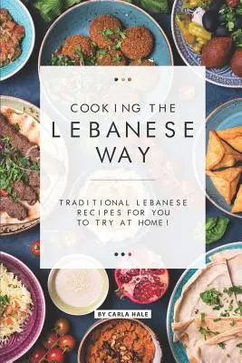 Cuisiner à la libanaise : Recettes libanaises traditionnelles à essayer à la maison ! - Cooking the Lebanese Way: Traditional Lebanese Recipes for You to Try at Home!