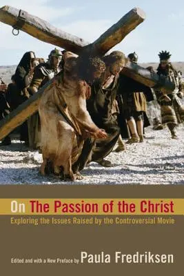 La Passion du Christ : Exploration des questions soulevées par le film controversé - On the Passion of the Christ: Exploring the Issues Raised by the Controversial Movie