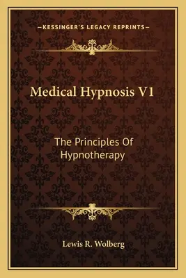 Hypnose médicale V1 : Les principes de l'hypnothérapie - Medical Hypnosis V1: The Principles Of Hypnotherapy