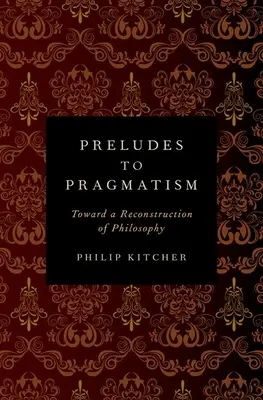 Préludes au pragmatisme : Vers une reconstruction de la philosophie - Preludes to Pragmatism: Toward a Reconstruction of Philosophy