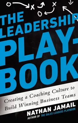 The Leadership Playbook : Créer une culture de coaching pour bâtir des équipes gagnantes - The Leadership Playbook: Creating a Coaching Culture to Build Winning Business Teams