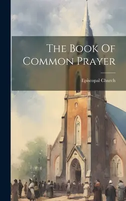 Le livre de la prière commune - The Book Of Common Prayer
