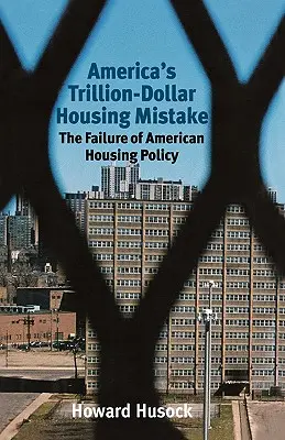 L'erreur américaine d'un trillion de dollars en matière de logement : L'échec de la politique américaine du logement - America's Trillion-Dollar Housing Mistake: The Failure of American Housing Policy