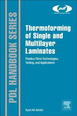 Thermoformage des stratifiés monocouches et multicouches : Technologies, essais et applications des films plastiques - Thermoforming of Single and Multilayer Laminates: Plastic Films Technologies, Testing, and Applications