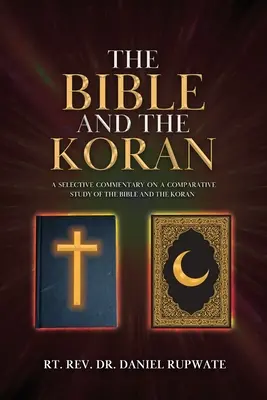 La Bible et le Coran : Un commentaire sélectif sur une étude comparative de la Bible et du Coran - The Bible and the Koran: A Selective Commentary on a Comparative Study of the Bible and the Koran