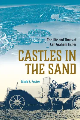 Des châteaux dans le sable : La vie et l'époque de Carl Graham Fisher - Castles in the Sand: The Life and Times of Carl Graham Fisher