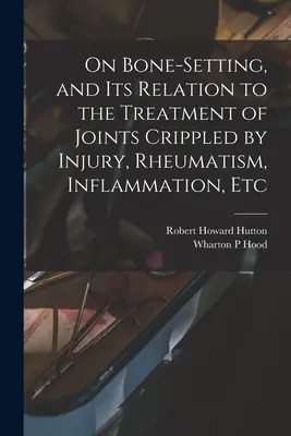 Sur la fixation de l'os et son rapport avec le traitement des articulations paralysées par des blessures, des rhumatismes, des inflammations, etc. - On Bone-setting, and its Relation to the Treatment of Joints Crippled by Injury, Rheumatism, Inflammation, Etc