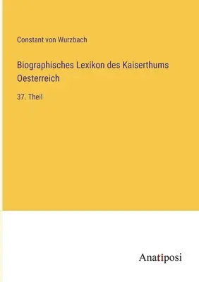 Dictionnaire biographique de l'Empire d'Autriche : 37e partie - Biographisches Lexikon des Kaiserthums Oesterreich: 37. Theil