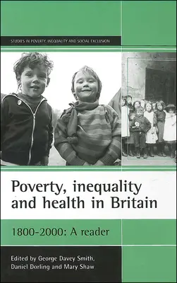 Pauvreté, inégalité et santé en Grande-Bretagne : 1800-2000 : Un lecteur - Poverty, Inequality and Health in Britain: 1800-2000: A Reader