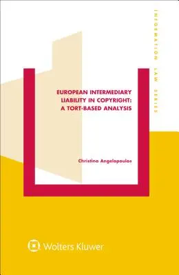 La responsabilité intermédiaire européenne en matière de droit d'auteur : Une analyse fondée sur le principe de la responsabilité délictuelle : Une analyse fondée sur la responsabilité délictuelle - European Intermediary Liability in Copyright: A Tort-Based Analysis: A Tort-Based Analysis