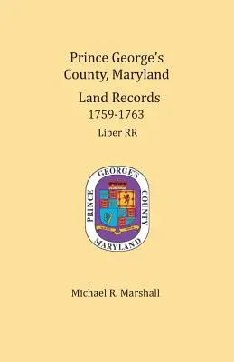 Comté de Prince George, Maryland, Registres fonciers 1759-1763 - Prince George's County, Maryland, Land Records 1759-1763