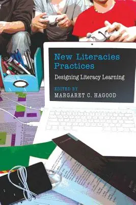 Nouvelles pratiques d'alphabétisation : Concevoir l'apprentissage de la lecture et de l'écriture - New Literacies Practices: Designing Literacy Learning