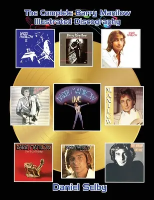 L'intégrale de la discographie illustrée de Barry Manilow (hardback) - The Complete Barry Manilow Illustrated Discography