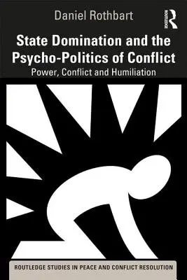 Domination de l'État et psychopolitique du conflit : Pouvoir, conflit et humiliation - State Domination and the Psycho-Politics of Conflict: Power, Conflict and Humiliation