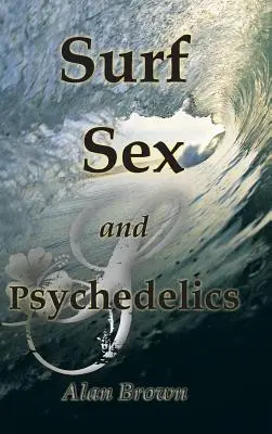 Surf, sexe et psychédélisme - Surf, Sex, and Psychedelics
