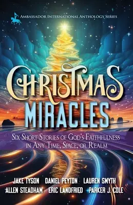 Miracles de Noël : Six histoires courtes de la fidélité de Dieu dans tous les temps, espaces et royaumes - Christmas Miracles: Six Short Stories of God's Faithfulness in Any Time, Space, or Realm