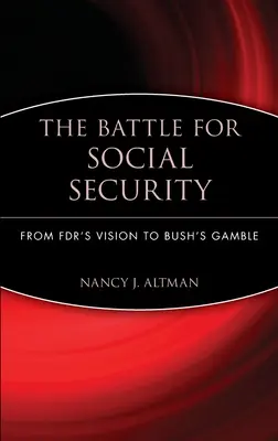 La bataille pour la sécurité sociale : De la vision de Fdr au pari de Bush - The Battle for Social Security: From Fdr's Vision to Bush's Gamble