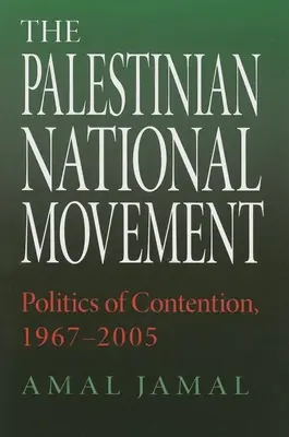 Le mouvement national palestinien : La politique de la contestation, 1967-2005 - The Palestinian National Movement: Politics of Contention, 1967-2005