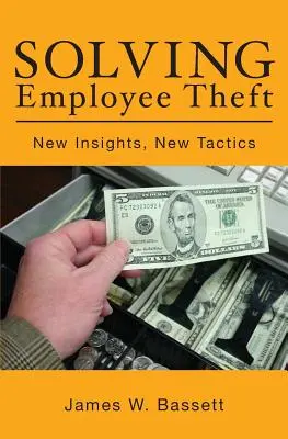 Solving Employee Theft : Nouvelles perspectives, nouvelles tactiques - Solving Employee Theft: New Insights, New Tactics