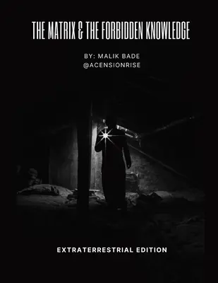 La Matrice et le savoir interdit - Édition extraterrestre : Volume 2 - The Matrix & The Forbidden Knowledge - Extraterrestrial Edition: Volume 2
