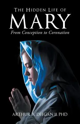 La vie cachée de Marie : De la conception au couronnement - The Hidden Life of Mary: From Conception to Coronation