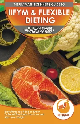 IIFYM et régime flexible : Le guide ultime du débutant sur le comptage des calories en fonction des macros - Tout ce que vous devez savoir - IIFYM & Flexible Dieting: The Ultimate Beginner's If It Fits Your Macros Flexible Macros Calorie Counting Diet Guide - Everything You Need To Kn
