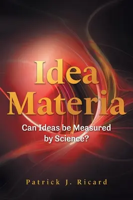 Idea Materia : Les idées peuvent-elles être mesurées par la science ? - Idea Materia: Can Ideas be Measured by Science?