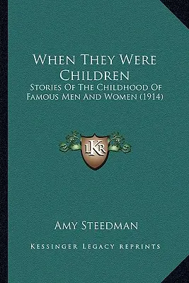 Quand ils étaient enfants : Histoires de l'enfance d'hommes et de femmes célèbres (1914) - When They Were Children: Stories Of The Childhood Of Famous Men And Women (1914)