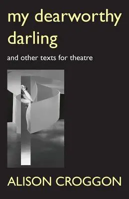 Mon cher et tendre : Et autres textes pour le théâtre - My Dearworthy Darling: And Other Texts for Theatre