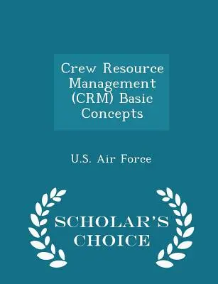 Concepts de base de la gestion des ressources de l'équipage (Crm) - Édition de choix du chercheur - Crew Resource Management (Crm) Basic Concepts - Scholar's Choice Edition