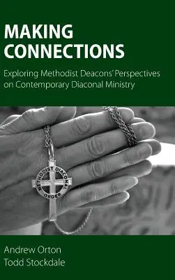 Établir des liens : Explorer les perspectives des diacres méthodistes sur le ministère diaconal contemporain - Making Connections: Exploring Methodist Deacons' Perspectives on Contemporary Diaconal Ministry