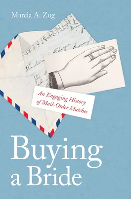 L'achat d'une mariée : Une histoire passionnante des mariages par correspondance - Buying a Bride: An Engaging History of Mail-Order Matches