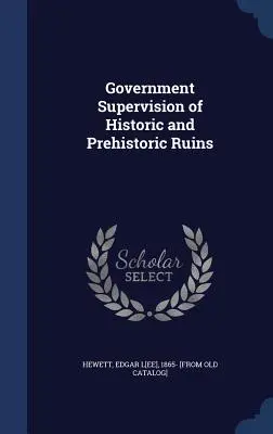 Supervision gouvernementale des ruines historiques et préhistoriques - Government Supervision of Historic and Prehistoric Ruins