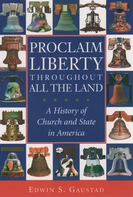 Proclamer la liberté dans tout le pays : Une histoire de l'Église et de l'État en Amérique - Proclaim Liberty Throughout All the Land: A History of Church and State in America