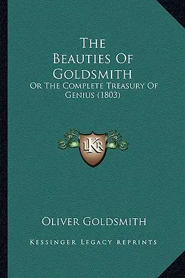 Les beautés de Goldsmith : Ou le Trésor complet du génie (1803) - The Beauties Of Goldsmith: Or The Complete Treasury Of Genius (1803)