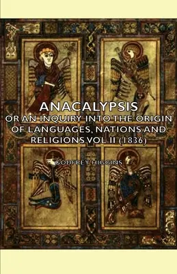 Anacalypses - Ou enquête sur l'origine des langues, des nations et des religions Vol II (1836) - Anacalypsis - Or an Inquiry Into the Origin of Languages, Nations and Religions Vol II (1836)