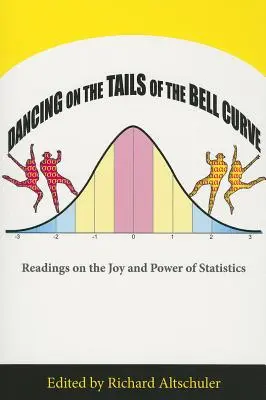 Danser sur les queues de la courbe de Bell : Lectures sur la joie et la puissance des statistiques - Dancing on the Tails of the Bell Curve: Readings on the Joy and Power of Statistics