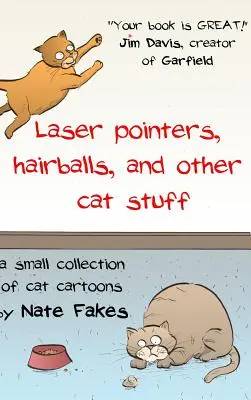 Pointeurs laser, boules de poils et autres trucs de chats : Une petite collection de dessins humoristiques sur les chats par Nate Fakes - Laser Pointers, Hairballs, and Other Cat Stuff: A Small Collection of Cat Cartoons by Nate Fakes