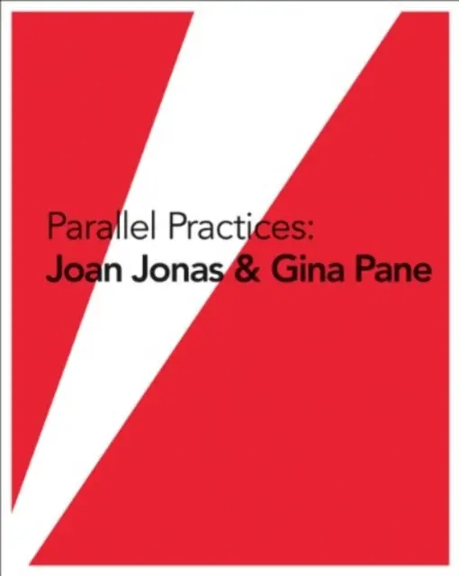 Pratiques parallèles : Joan Jonas et Gina Pane - Parallel Practices: Joan Jonas & Gina Pane