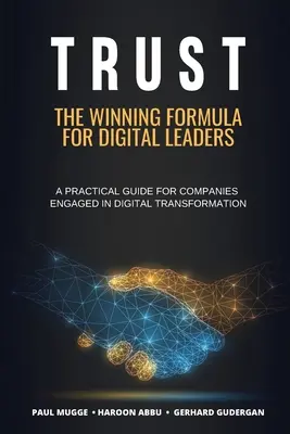 La confiance : La formule gagnante pour les leaders numériques. Un guide pratique pour les entreprises engagées dans la transformation numérique - Trust: The Winning Formula for Digital Leaders. A Practical Guide for Companies Engaged in Digital Transformation