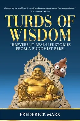 Turds of Wisdom : Histoires vécues et irrévérencieuses d'un rebelle bouddhiste - Turds of Wisdom: Irreverent Real-Life Stories from a Buddhist Rebel