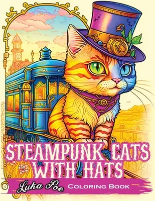 Chats Steampunk avec Chapeaux : Libérez votre créativité avec des Chats Steampunk portant des Chapeaux : Une expérience de coloriage unique. - Steampunk Cats With Hats: Unleash Your Creativity with Steampunk Cats Wearing Hats: A Unique Coloring Experience