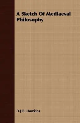 Une esquisse de la philosophie médiévale - A Sketch Of Mediaeval Philosophy