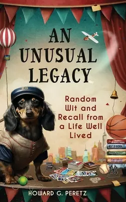 Un héritage inhabituel : Des souvenirs et de l'esprit au hasard d'une vie bien vécue - An Unusual Legacy: Random Wit and Recall from a Life Well Lived