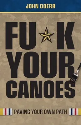 Fu*k Your Canoes : Paving Your Own Path - Fu*k Your Canoes: Paving Your Own Path