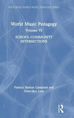 Pédagogie des musiques du monde, volume VI : School-Community Intersections - World Music Pedagogy, Volume VI: School-Community Intersections