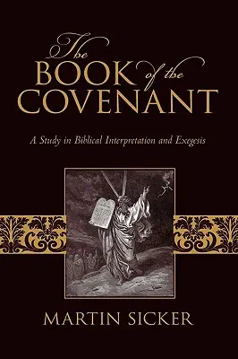 Le Livre de l'Alliance : Une étude d'interprétation biblique et d'exégèse - The Book of the Covenant: A Study in Biblical Interpretation and Exegesis