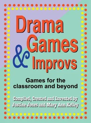 Jeux dramatiques et improvisations : Jeux pour la classe et au-delà - Drama Games and Improvs: Games for the Classroom and Beyond