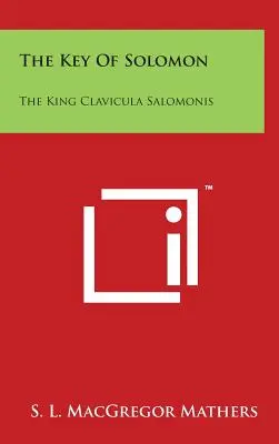 La Clé de Salomon : Le Roi Clavicula Salomonis - The Key Of Solomon: The King Clavicula Salomonis